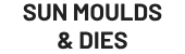 Sun Moulds & Dies